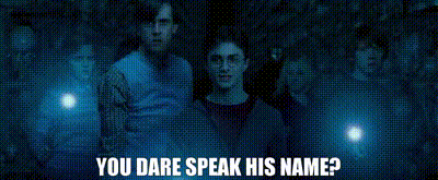 Image of You dare speak his name?